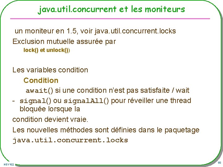 java. util. concurrent et les moniteurs un moniteur en 1. 5, voir java. util.