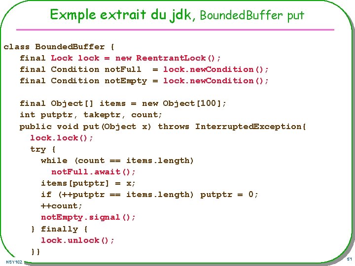 Exmple extrait du jdk, Bounded. Buffer put class Bounded. Buffer { final Lock lock