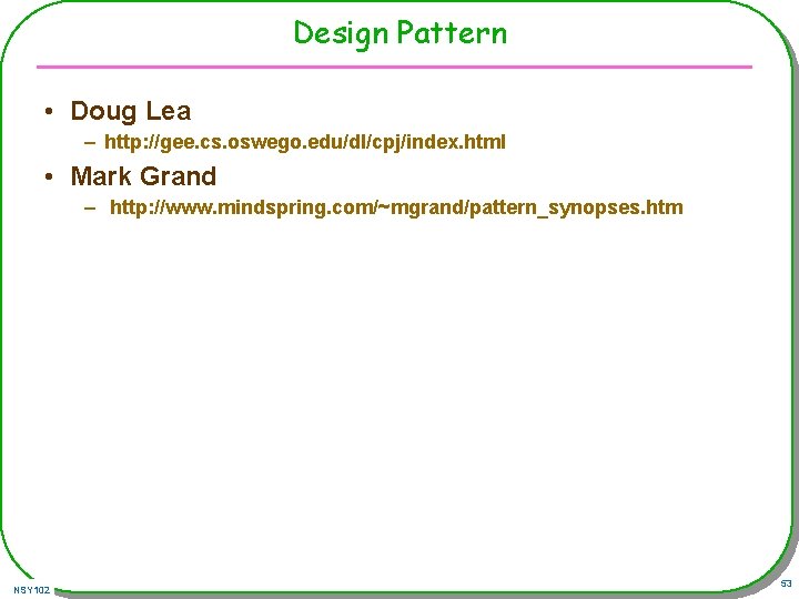 Design Pattern • Doug Lea – http: //gee. cs. oswego. edu/dl/cpj/index. html • Mark