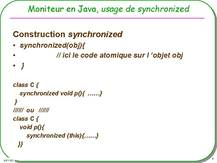 Moniteur en Java, usage de synchronized Construction synchronized • synchronized(obj){ • // ici le