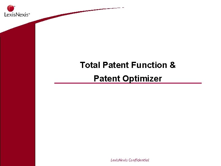 Total Patent Function & Patent Optimizer Lexis. Nexis Confidential 