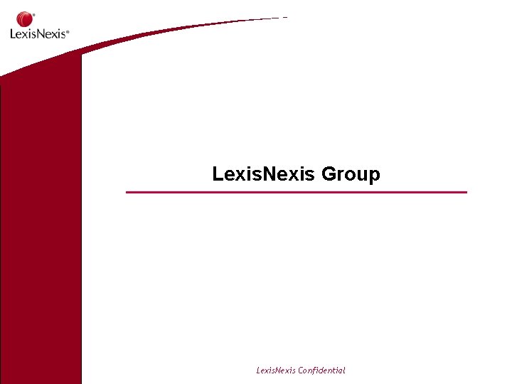 Lexis. Nexis Group Lexis. Nexis Confidential 