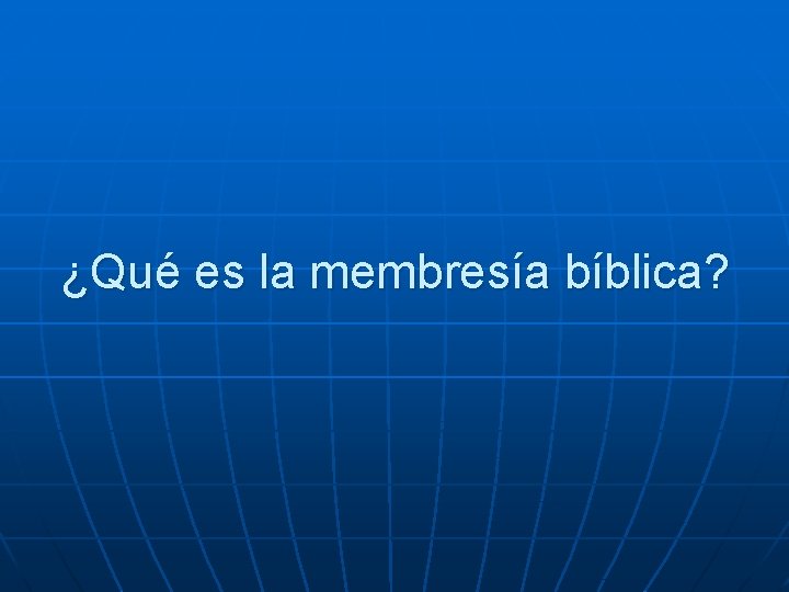 ¿Qué es la membresía bíblica? 