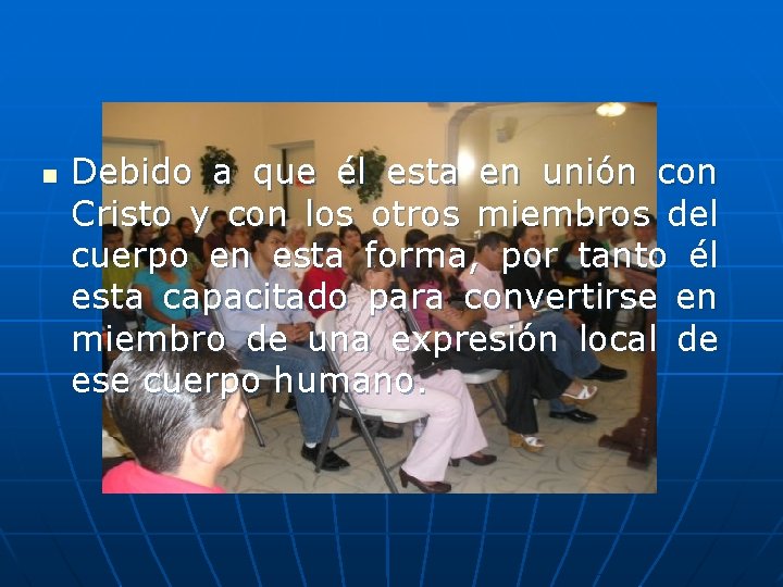 n Debido a que él esta en unión con Cristo y con los otros