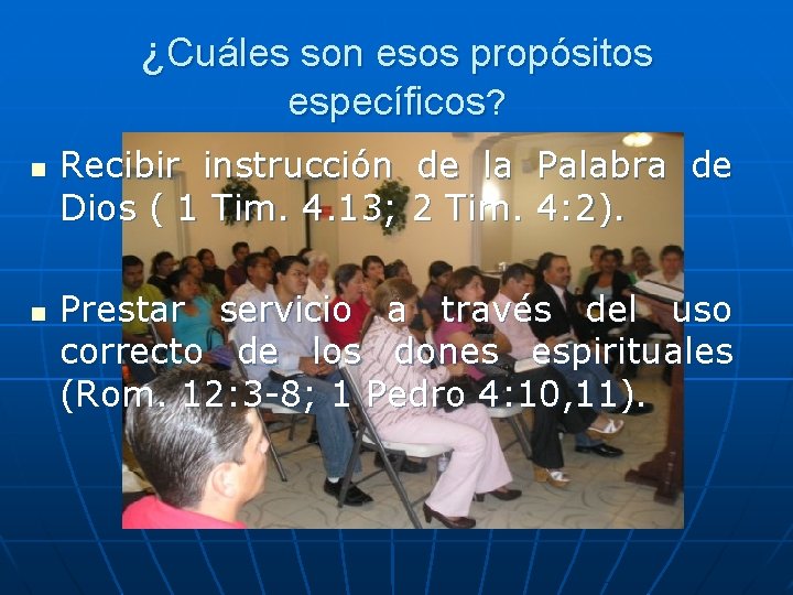 ¿Cuáles son esos propósitos específicos? n n Recibir instrucción de la Palabra de Dios