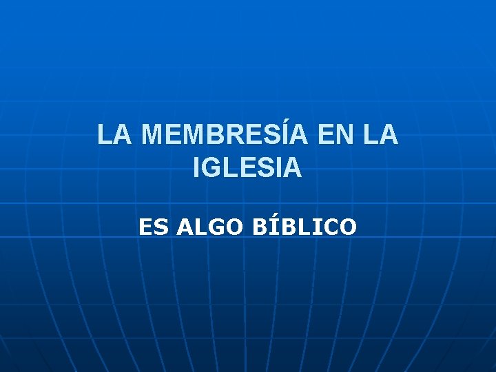 LA MEMBRESÍA EN LA IGLESIA ES ALGO BÍBLICO 