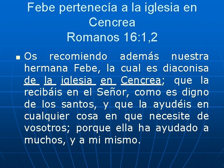 Febe pertenecía a la iglesia en Cencrea Romanos 16: 1, 2 n Os recomiendo