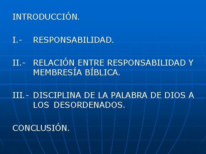 INTRODUCCIÓN. I. - RESPONSABILIDAD. II. - RELACIÓN ENTRE RESPONSABILIDAD Y MEMBRESÍA BÍBLICA. III. -
