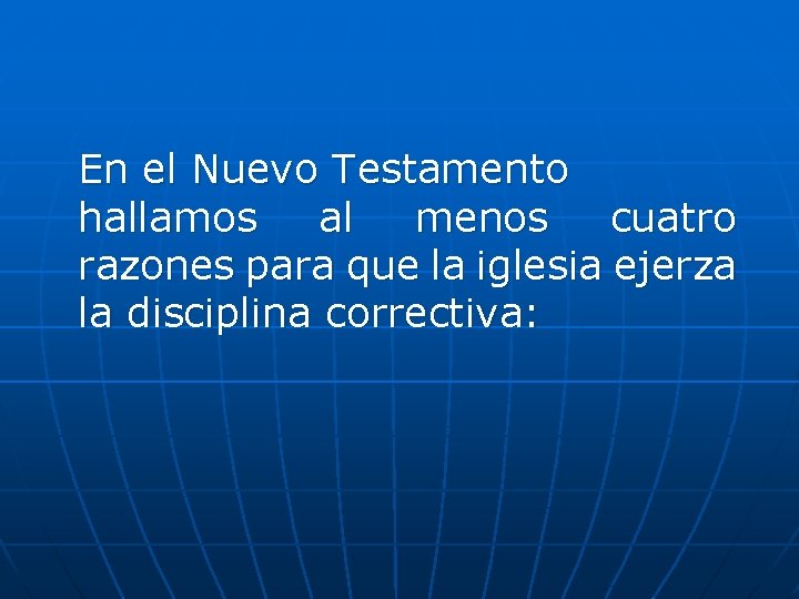 En el Nuevo Testamento hallamos al menos cuatro razones para que la iglesia ejerza