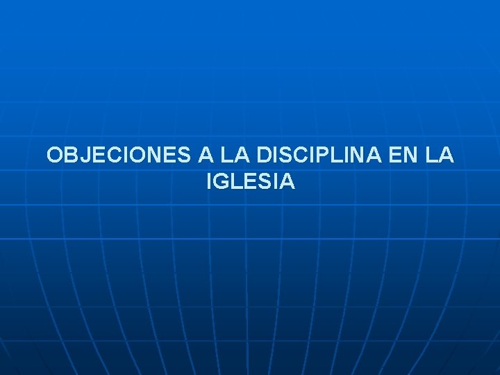 OBJECIONES A LA DISCIPLINA EN LA IGLESIA 