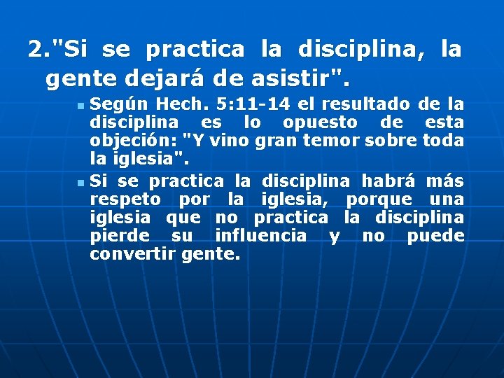 2. "Si se practica la disciplina, la gente dejará de asistir". Según Hech. 5: