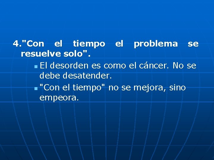 4. "Con el tiempo el problema se resuelve solo". n El desorden es como