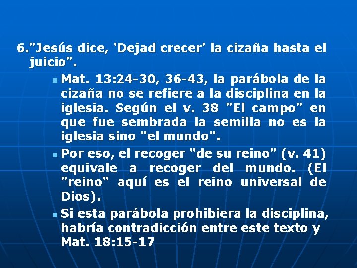 6. "Jesús dice, 'Dejad crecer' la cizaña hasta el juicio". n Mat. 13: 24