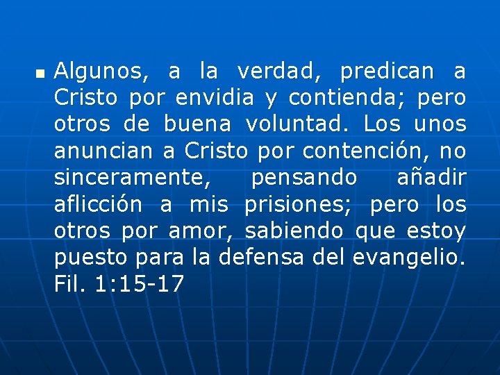 n Algunos, a la verdad, predican a Cristo por envidia y contienda; pero otros
