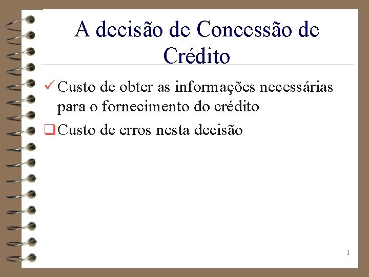 A decisão de Concessão de Crédito ü Custo de obter as informações necessárias para