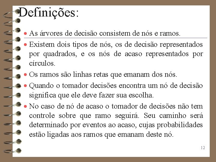 Definições: · As árvores de decisão consistem de nós e ramos. · Existem dois