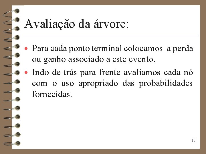 Avaliação da árvore: · Para cada ponto terminal colocamos a perda ou ganho associado