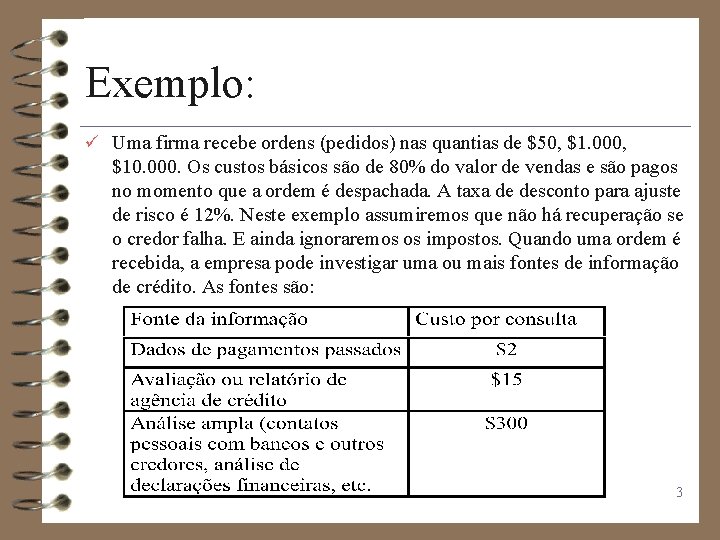 Exemplo: ü Uma firma recebe ordens (pedidos) nas quantias de $50, $1. 000, $10.