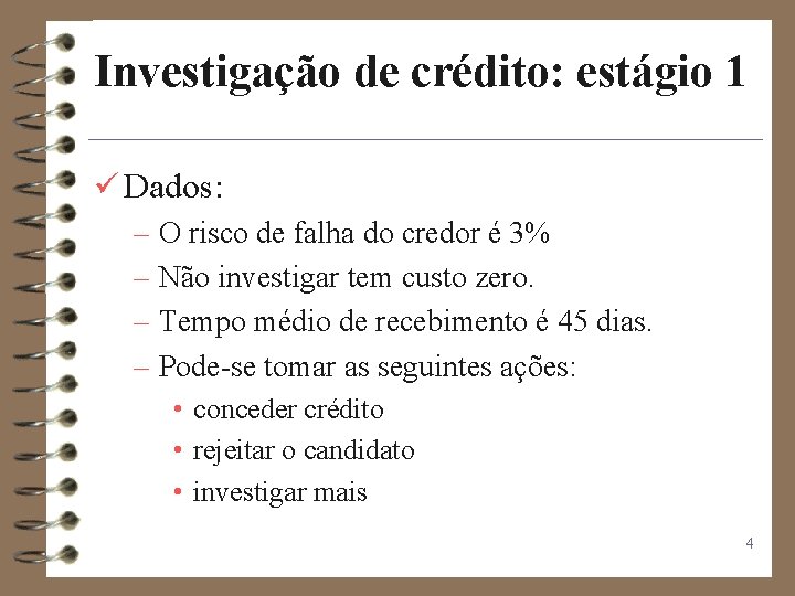Investigação de crédito: estágio 1 ü Dados: – O risco de falha do credor