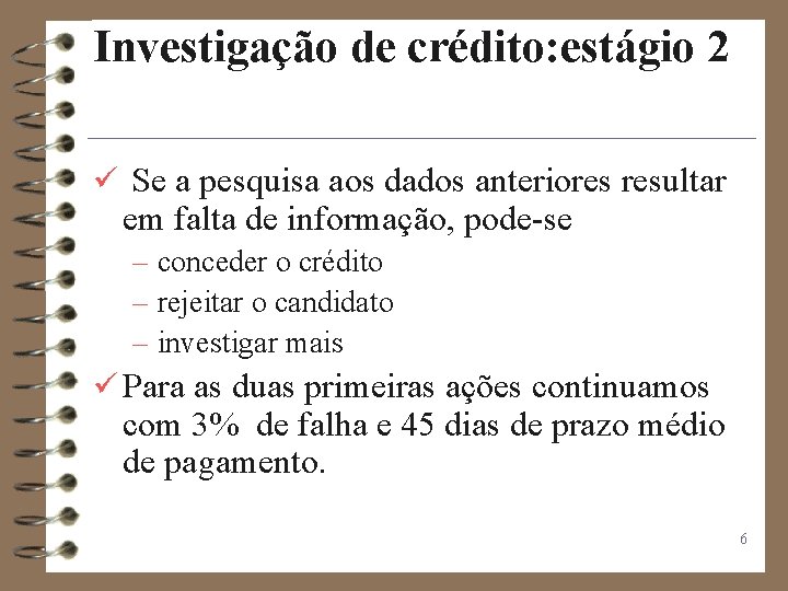 Investigação de crédito: estágio 2 ü Se a pesquisa aos dados anteriores resultar em