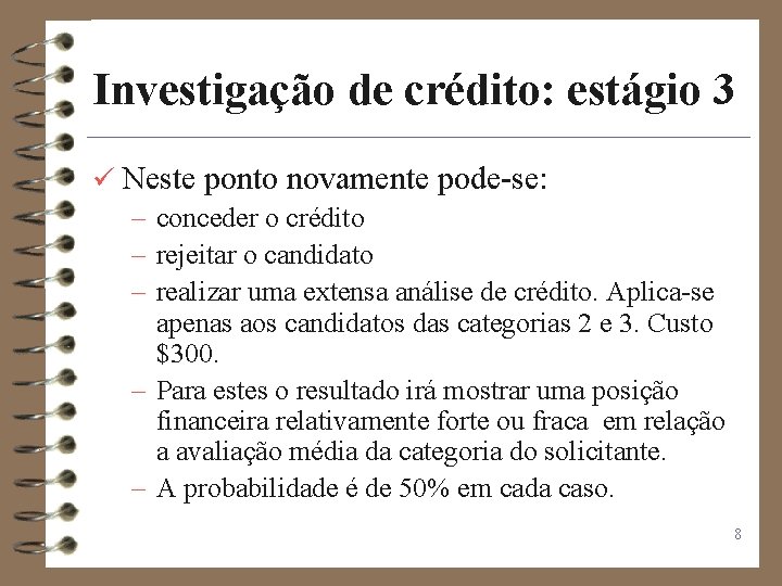 Investigação de crédito: estágio 3 ü Neste ponto novamente pode-se: – conceder o crédito