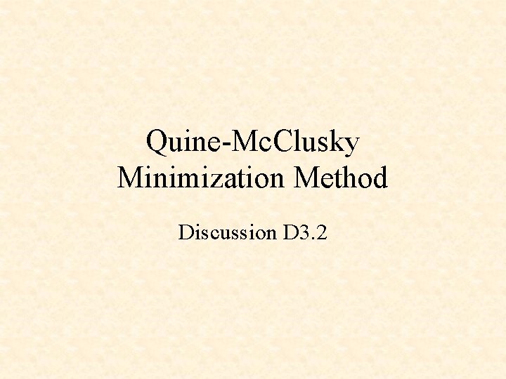 Quine-Mc. Clusky Minimization Method Discussion D 3. 2 