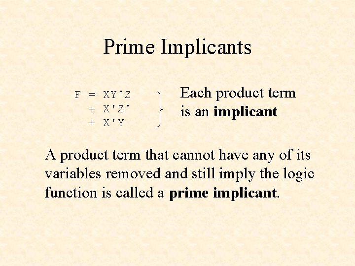 Prime Implicants F = XY'Z + X'Z' + X'Y Each product term is an