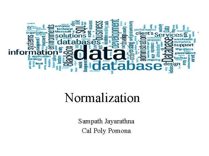 Normalization Sampath Jayarathna Cal Poly Pomona 