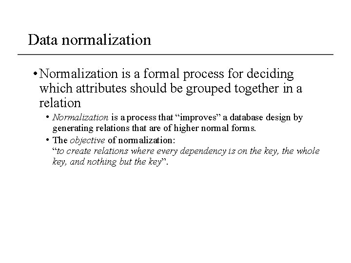 Data normalization • Normalization is a formal process for deciding which attributes should be