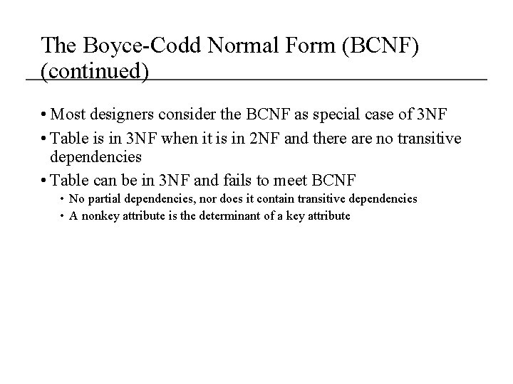 The Boyce-Codd Normal Form (BCNF) (continued) • Most designers consider the BCNF as special
