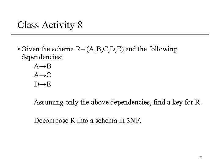 Class Activity 8 • Given the schema R= (A, B, C, D, E) and