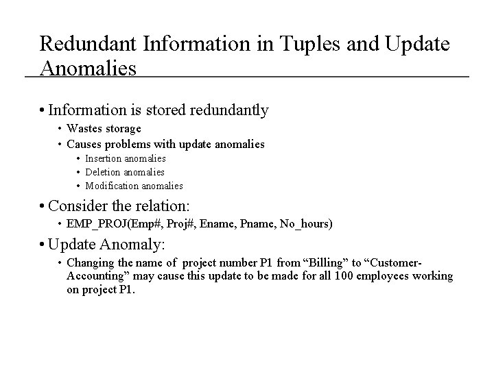 Redundant Information in Tuples and Update Anomalies • Information is stored redundantly • Wastes