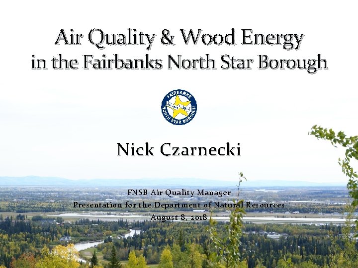 Air Quality & Wood Energy in the Fairbanks North Star Borough Nick Czarnecki FNSB