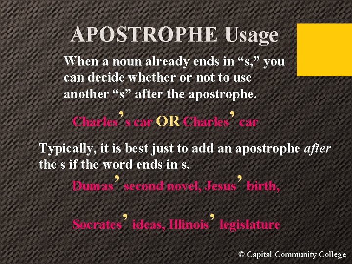 APOSTROPHE Usage When a noun already ends in “s, ” you can decide whether