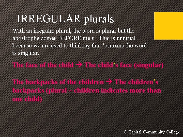 IRREGULAR plurals With an irregular plural, the word is plural but the apostrophe comes