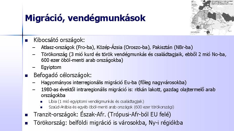 Migráció, vendégmunkások n Kibocsátó országok: – – – n Atlasz-országok (Fro-ba), Közép-Ázsia (Oroszo-ba), Pakisztán