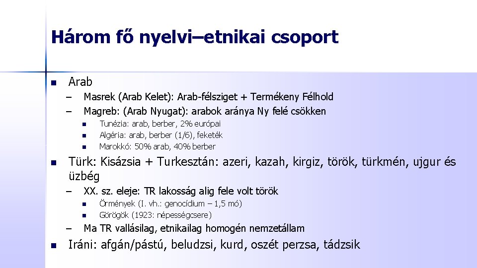 Három fő nyelvi–etnikai csoport n Arab – – Masrek (Arab Kelet): Arab-félsziget + Termékeny