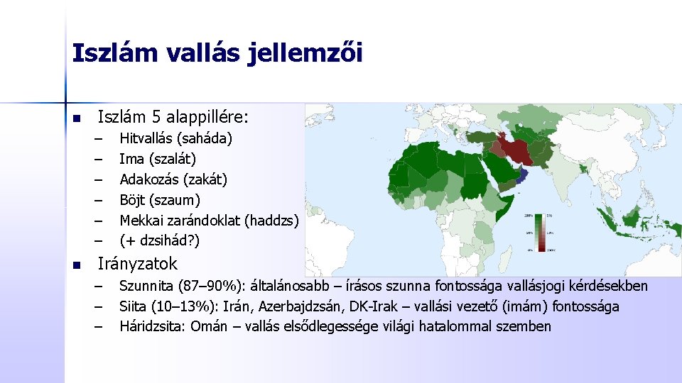 Iszlám vallás jellemzői n Iszlám 5 alappillére: – – – n Hitvallás (saháda) Ima