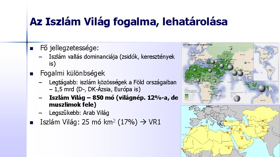 Az Iszlám Világ fogalma, lehatárolása n Fő jellegzetessége: – n Fogalmi különbségek – –