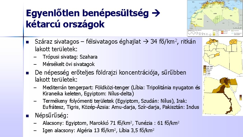 Egyenlőtlen benépesültség kétarcú országok n Száraz sivatagos – félsivatagos éghajlat 34 fő/km 2, ritkán