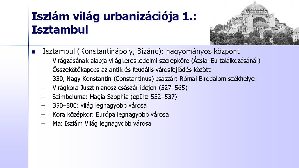 Iszlám világ urbanizációja 1. : Isztambul n Isztambul (Konstantinápoly, Bizánc): hagyományos központ – –