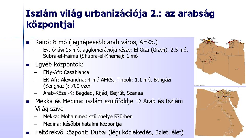 Iszlám világ urbanizációja 2. : az arabság központjai n Kairó: 8 mó (legnépesebb arab