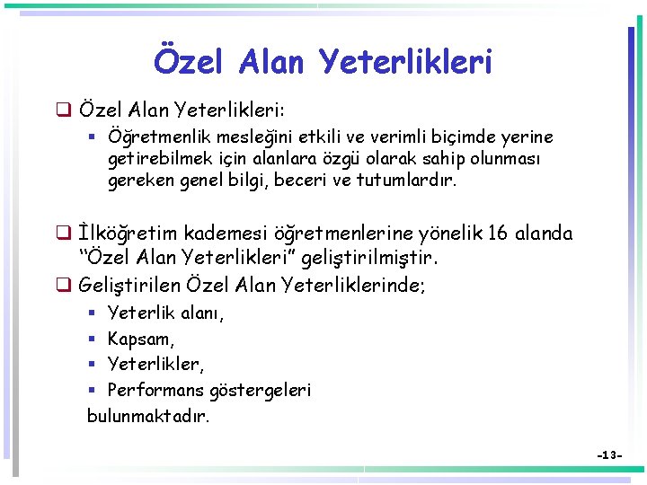 Özel Alan Yeterlikleri q Özel Alan Yeterlikleri: § Öğretmenlik mesleğini etkili ve verimli biçimde