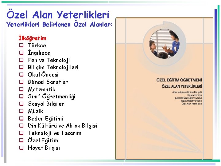 Özel Alan Yeterlikleri Belirlenen Özel Alanlar: İlköğretim q Türkçe q İngilizce q Fen ve