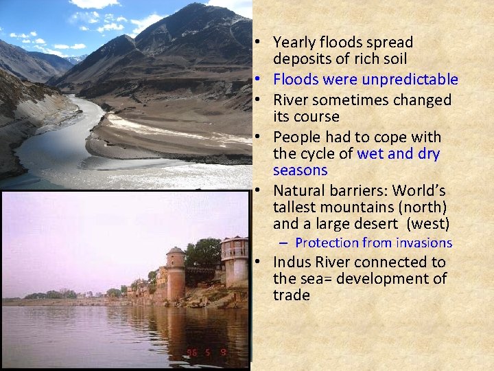  • Yearly floods spread deposits of rich soil • Floods were unpredictable •