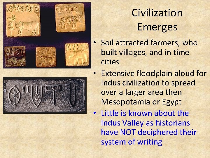 Civilization Emerges • Soil attracted farmers, who built villages, and in time cities •