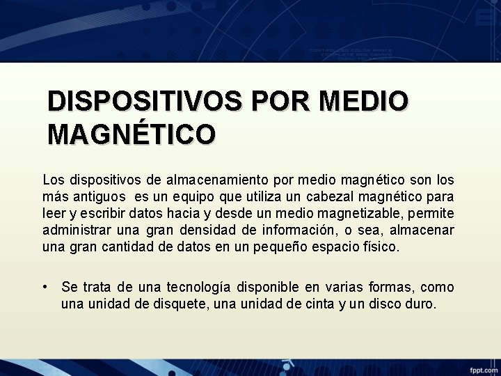 DISPOSITIVOS POR MEDIO MAGNÉTICO Los dispositivos de almacenamiento por medio magnético son los más