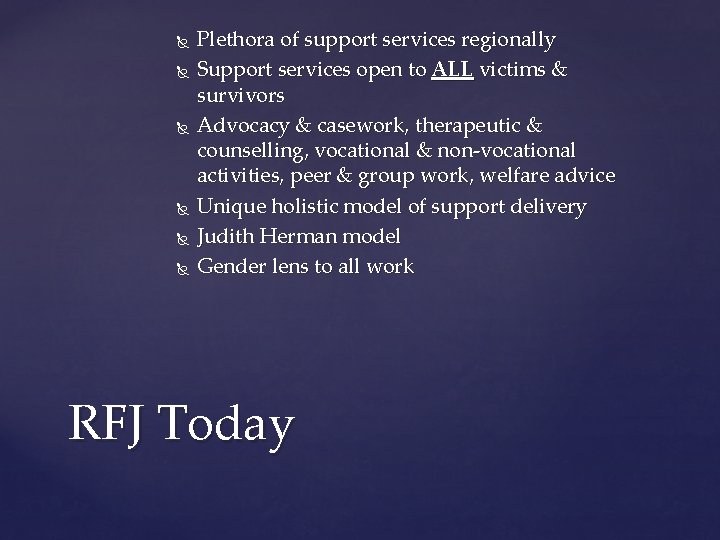  Plethora of support services regionally Support services open to ALL victims & survivors