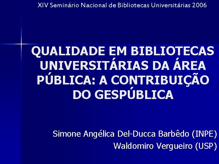 XIV Seminário Nacional de Bibliotecas Universitárias 2006 QUALIDADE EM BIBLIOTECAS UNIVERSITÁRIAS DA ÁREA PÚBLICA:
