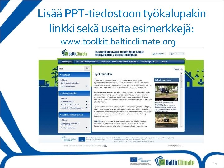 Lisää PPT-tiedostoon työkalupakin linkki sekä useita esimerkkejä: www. toolkit. balticclimate. org 14 